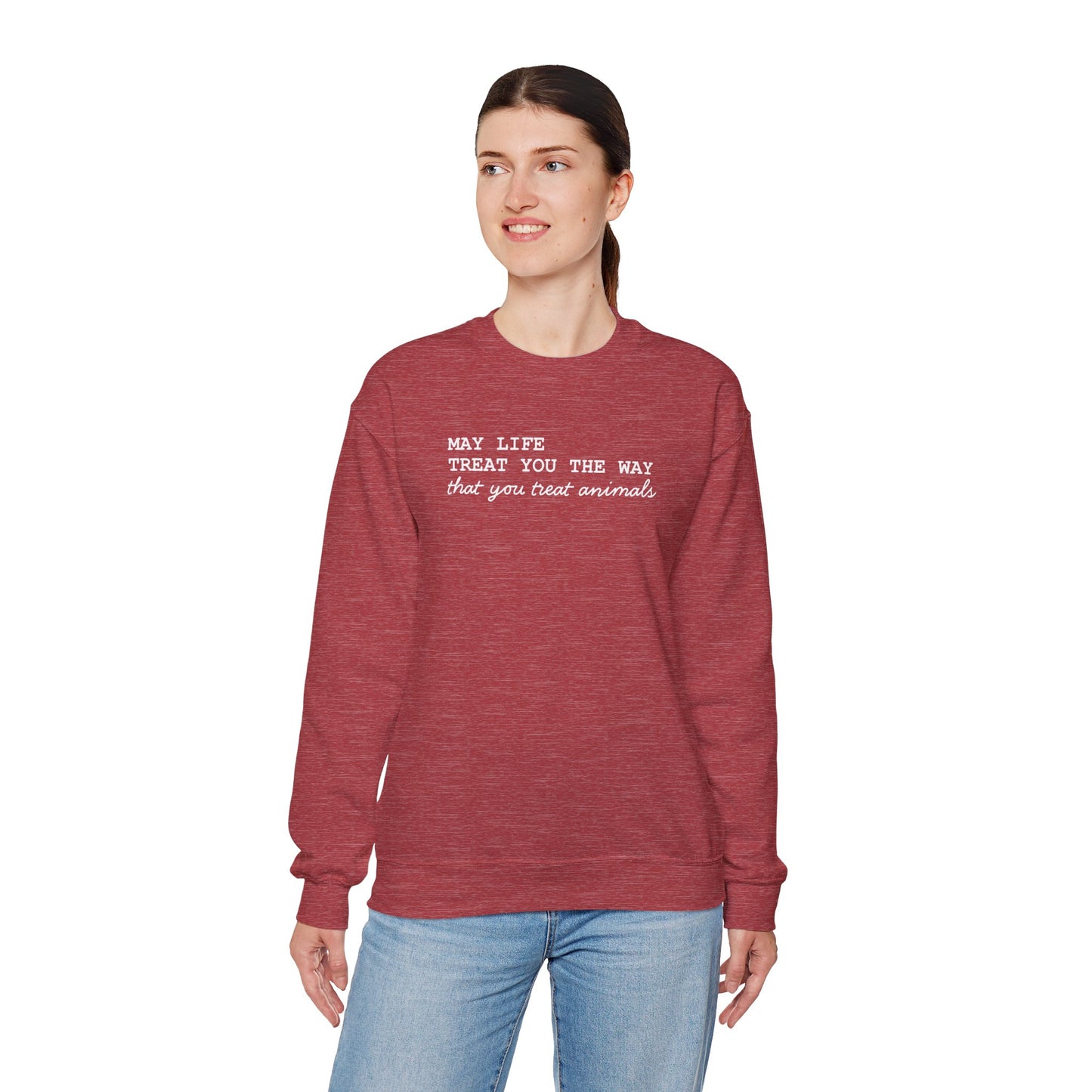 Crewneck Sweatshirt — “May Life Treat You the Way That You Treat Animals” Comfort Pullover