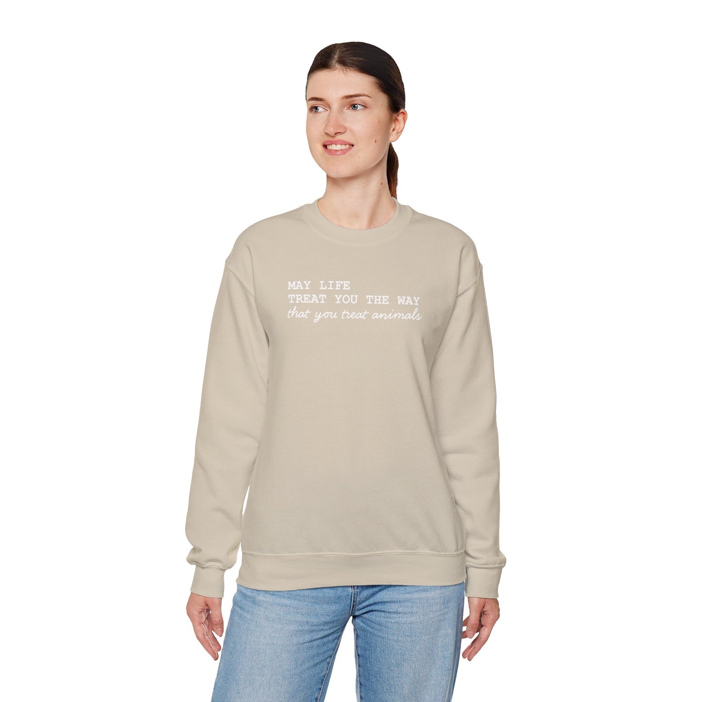 Crewneck Sweatshirt — “May Life Treat You the Way That You Treat Animals” Comfort Pullover