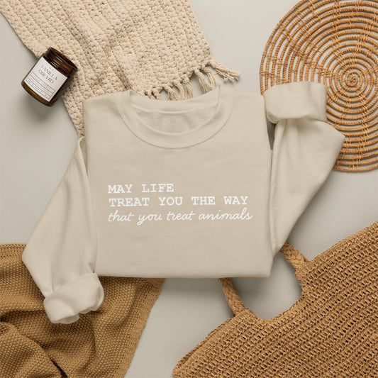 Crewneck Sweatshirt — “May Life Treat You the Way That You Treat Animals” Comfort Pullover