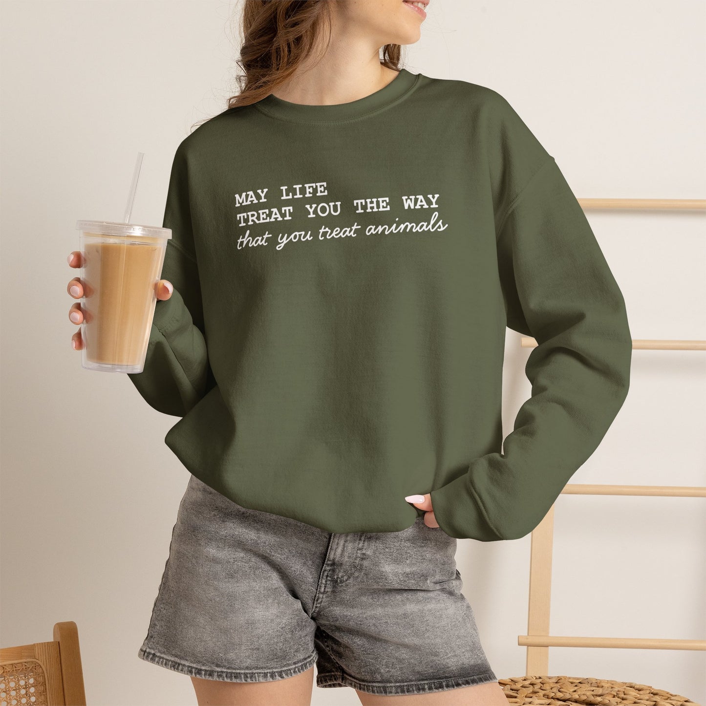 Crewneck Sweatshirt — “May Life Treat You the Way That You Treat Animals” Comfort Pullover