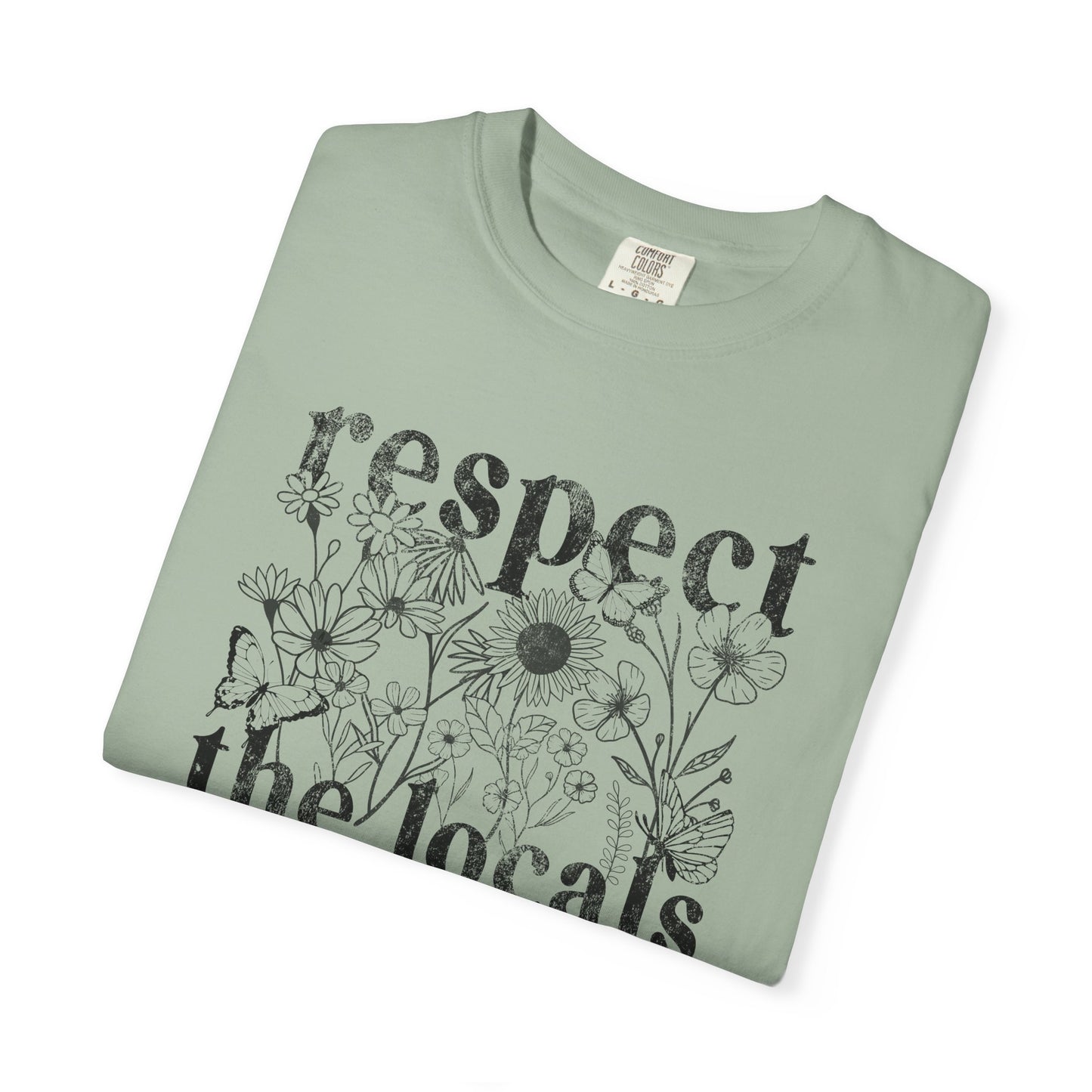 Respect The Locals T-Shirt — Floral Graphic Tee for Nature Lovers