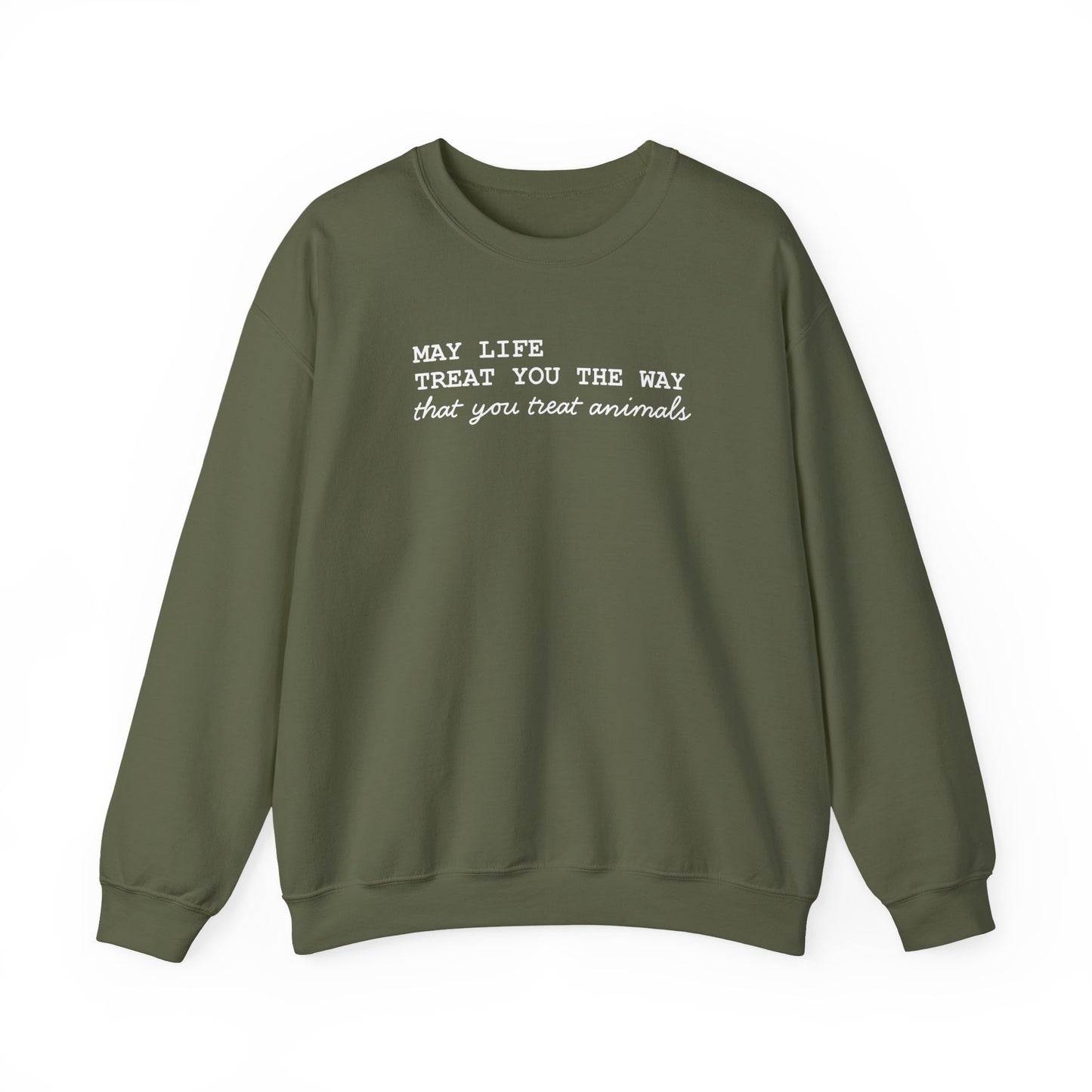Crewneck Sweatshirt — “May Life Treat You the Way That You Treat Animals” Comfort Pullover