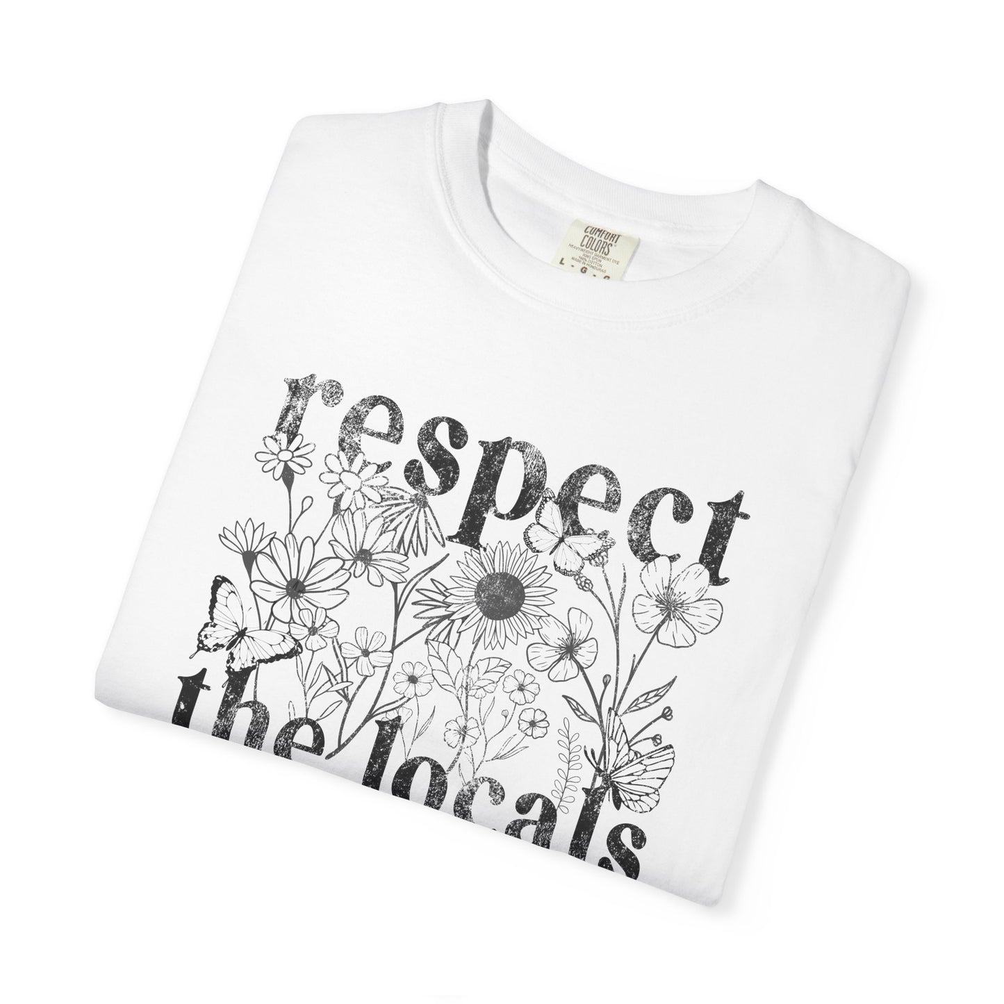 Respect The Locals T-Shirt — Floral Graphic Tee for Nature Lovers