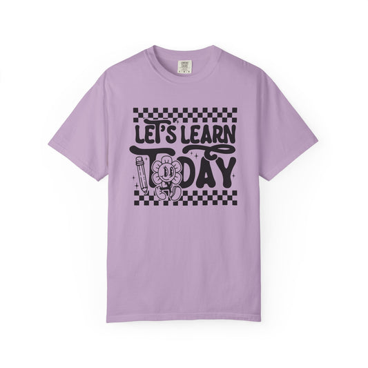 Let's Learn Today Comfort Colors Tee