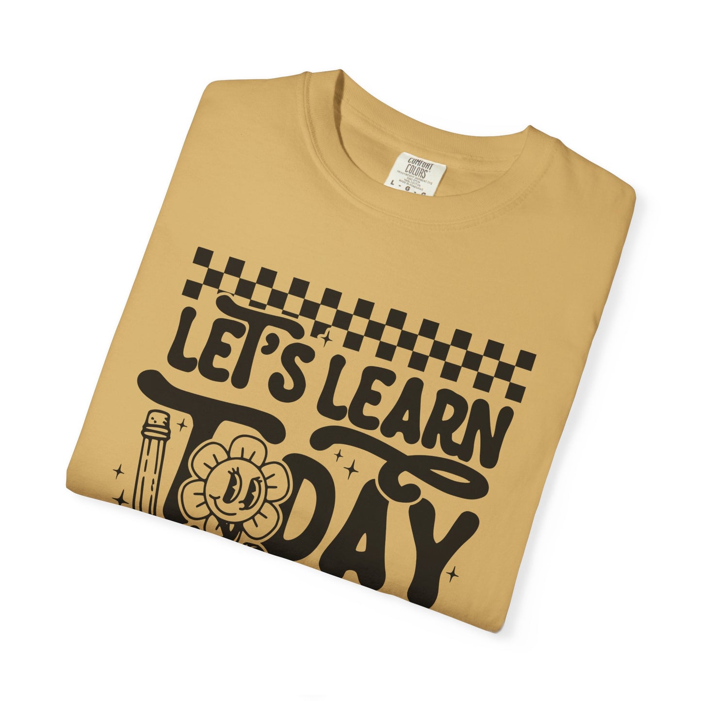 Let's Learn Today Comfort Colors Tee