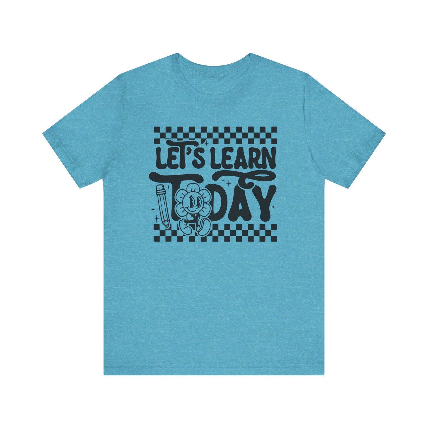 Let's Learn Today Unisex Bella Canvas Tee